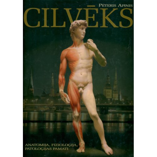 Cilvēks. Anatomija, fizioloģija, patoloģijas pamati.